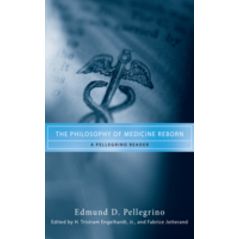 philosophy of medicine reborn: a pellegrino reader