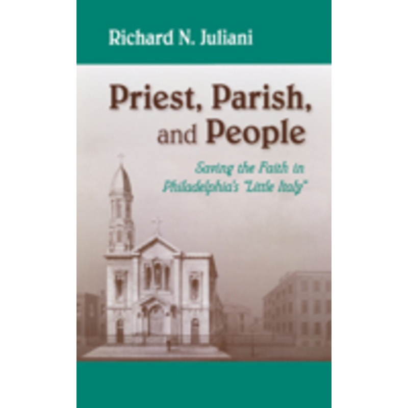 priest, parish, and people: saving the faith in philadelphia’s little italy