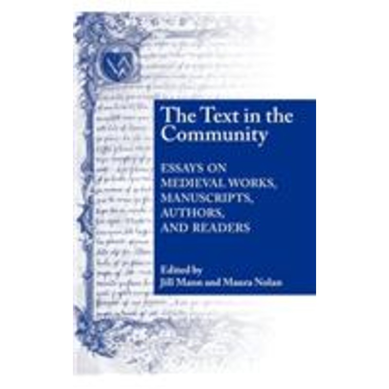 text in the community: essays on medieval works, manuscripts, authors, and readers