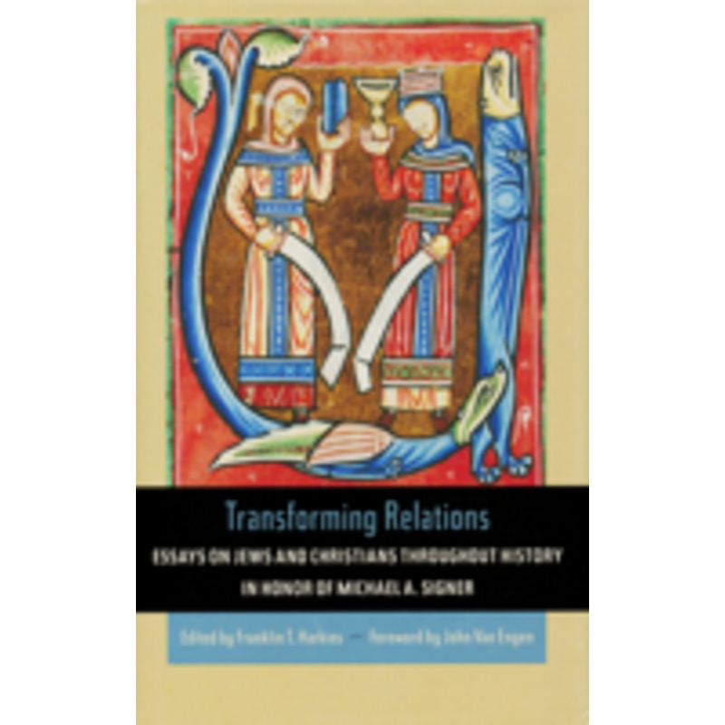 transforming relations: essays on jews and christians throughout history in honor of michael a. signer
