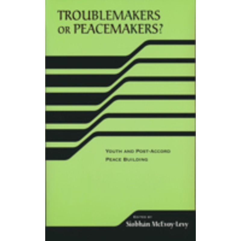troublemakers or peacemakers?: youth and post-accord peace building