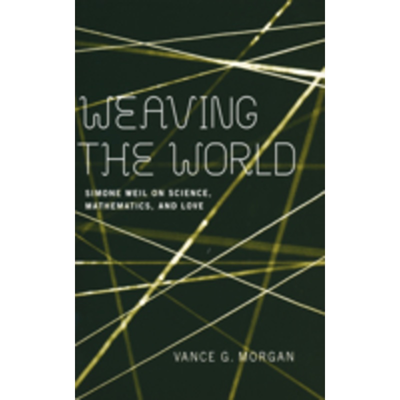 weaving the world: simone weil on science, mathematics, and love