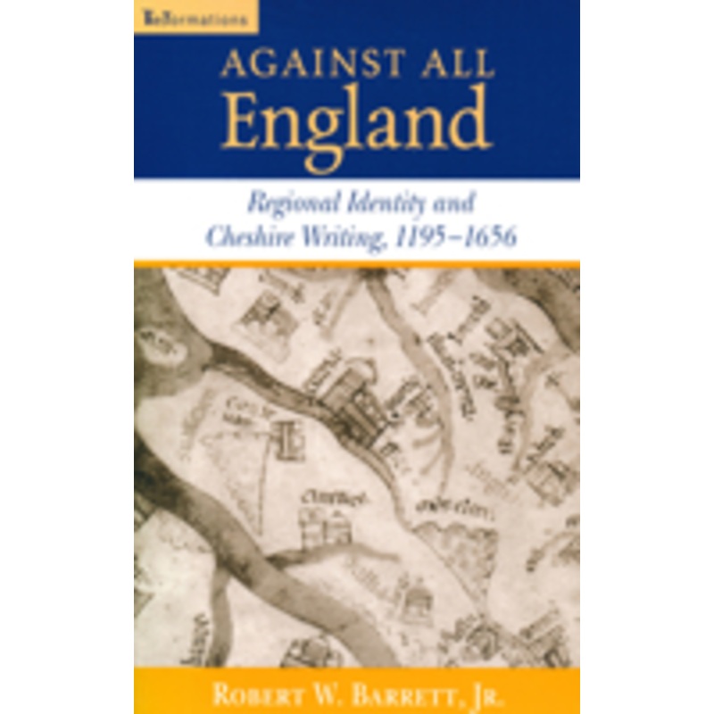 against all england: regional identity and cheshire writing, 1195-1656