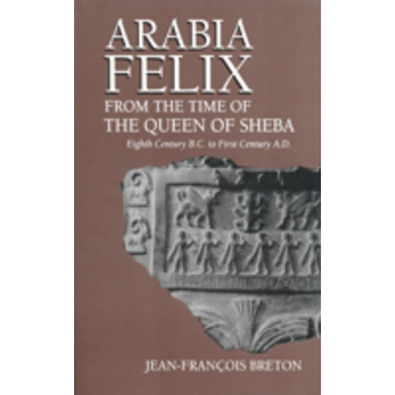 arabia felix from the time of the queen of sheba: eighth century b.c. to first century a.d.