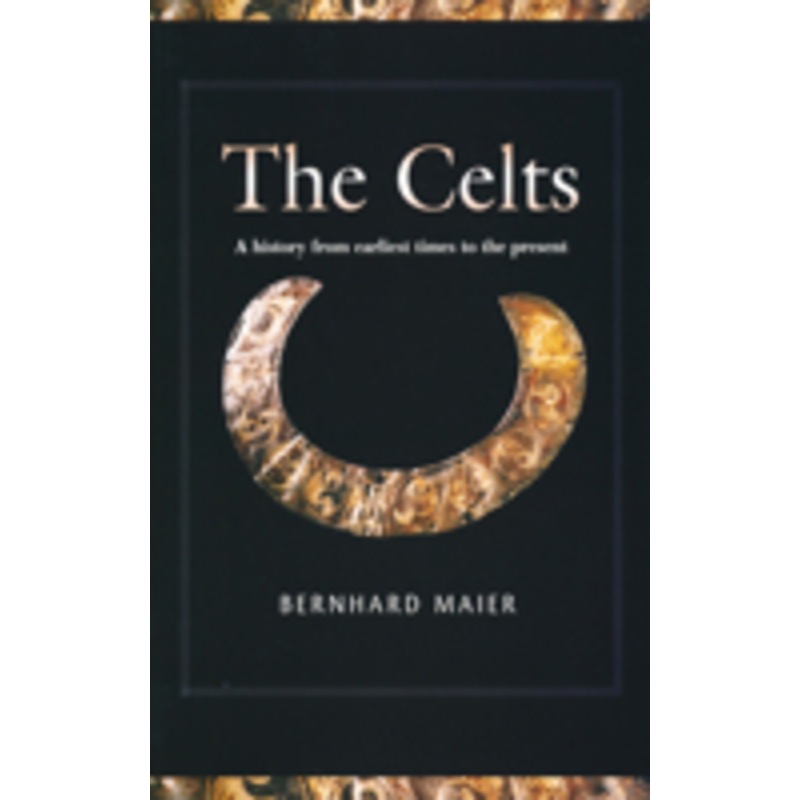 celts: a history from earliest times to the present