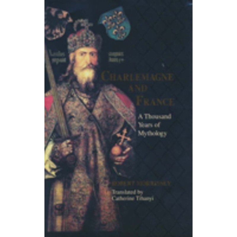 charlemagne & france: a thousand years of mythology