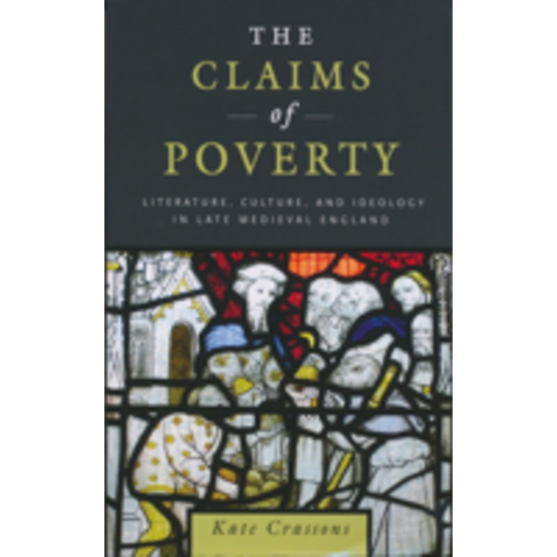 claims of poverty: literature, culture, and ideology in late medieval england