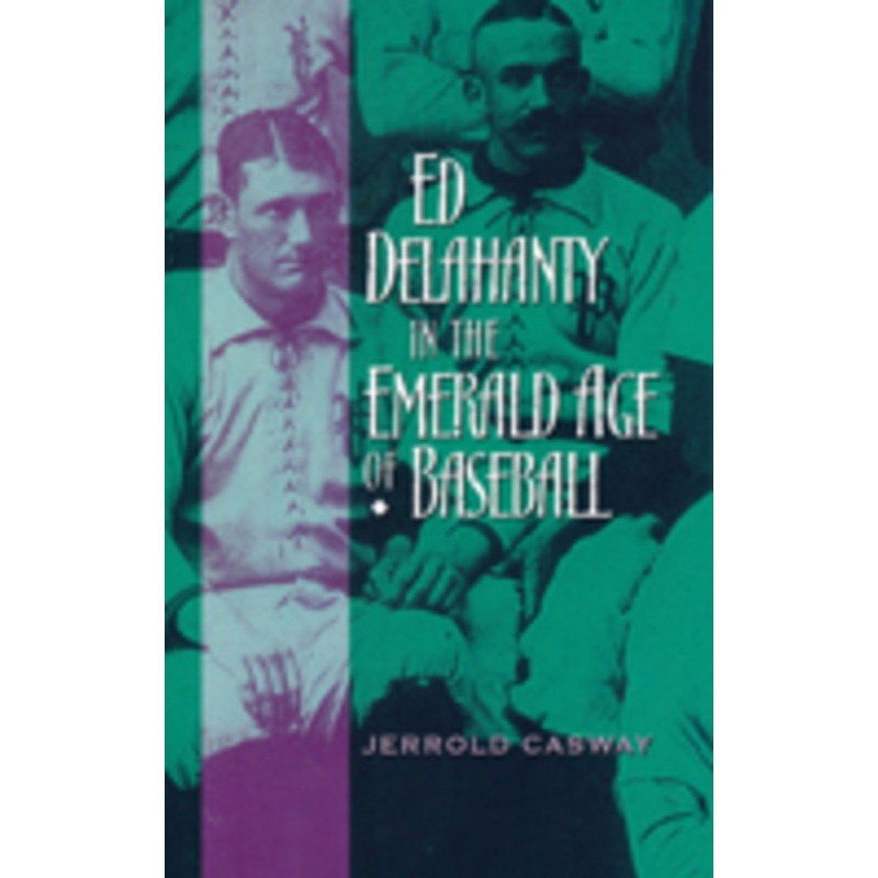 ed delahanty in the emerald age of baseball