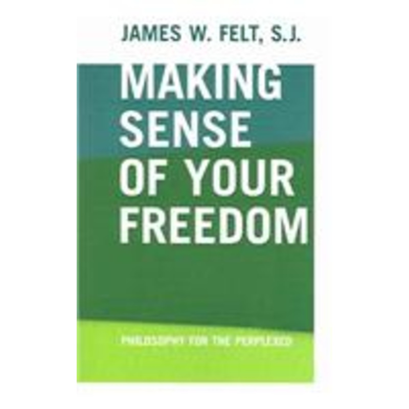 making sense of your freedom: philosophy for the perplexed
