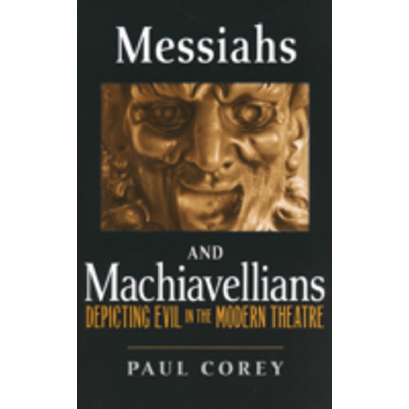 messiahs and machiavellians: depicting evil in the modern theatre