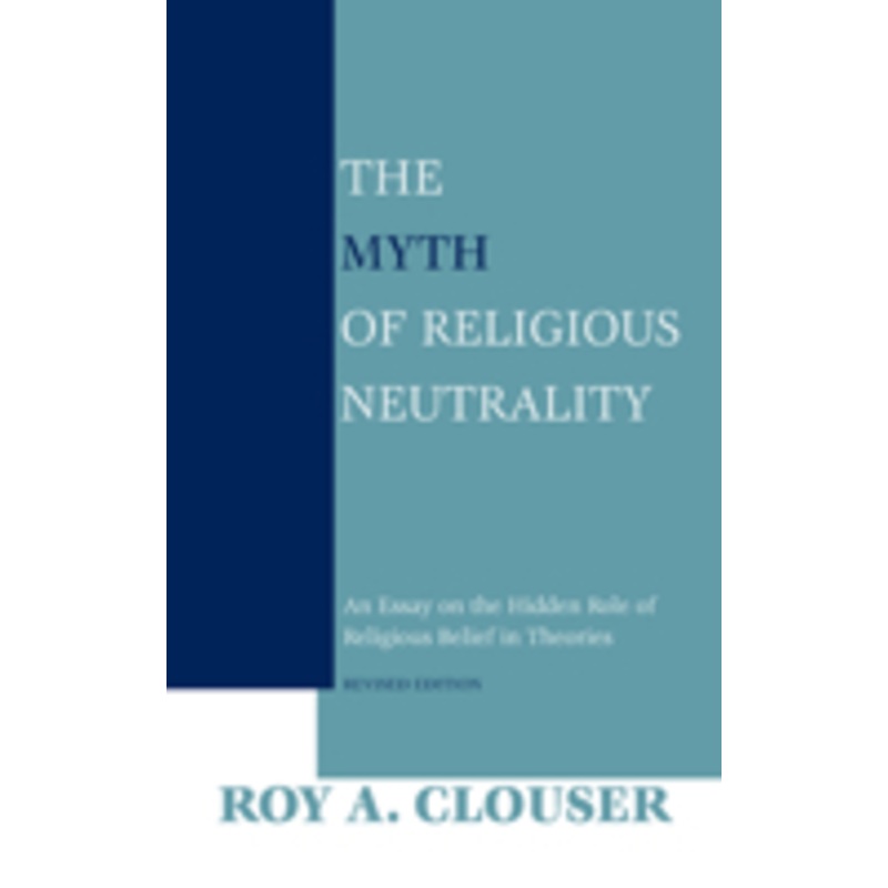 myth of religious neutrality, revised edition: an essay on the hidden role of religious belief in theories