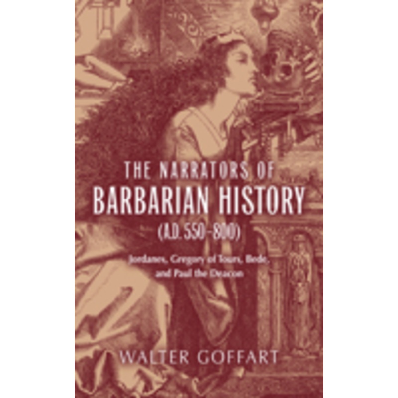 narrators of barbarian history (a.d. 550-800): jordanes, gregory of tours, bede, and paul the deacon