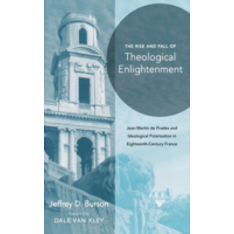 rise and fall of theological enlightenment: jean-martin de prades and ideological polarization in eighteenth-century france