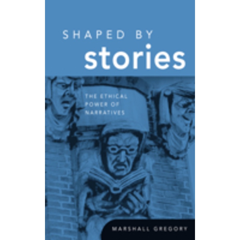 shaped by stories: the ethical power of narratives