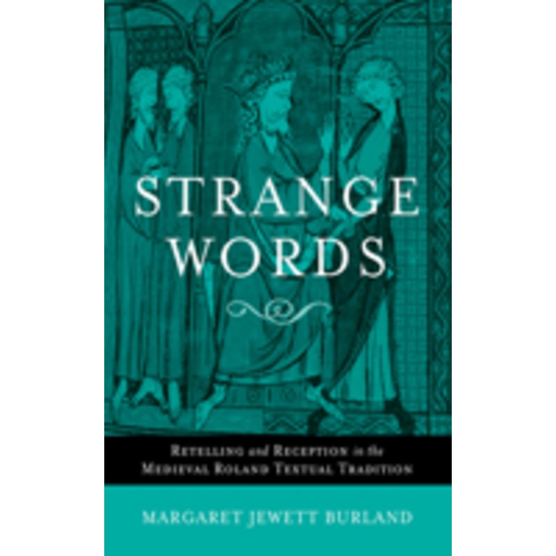 strange words: retelling and reception in the medieval roland textual tradition