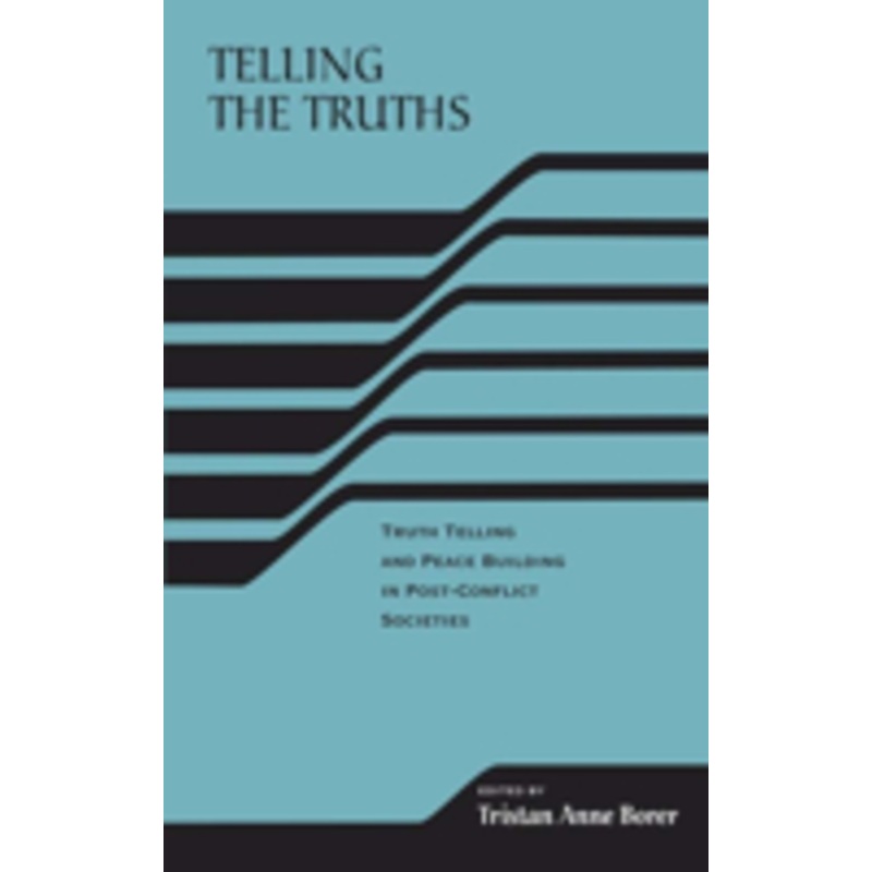 telling the truths: truth telling and peace building in post-conflict societies