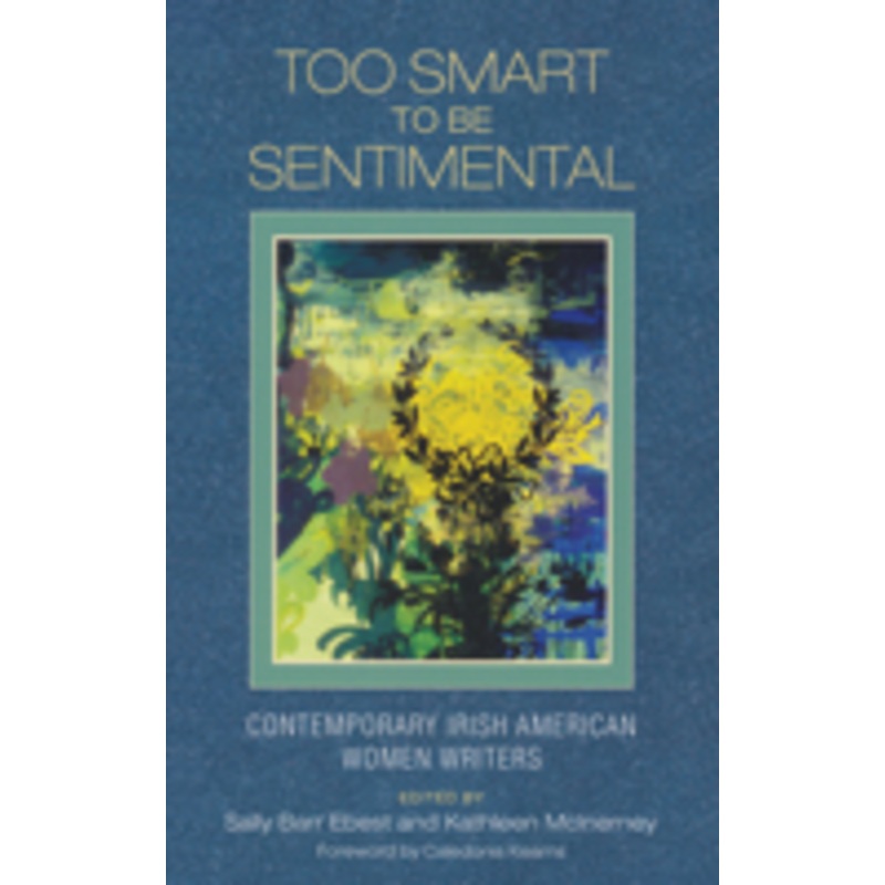 too smart to be sentimental: contemporary irish american women writers