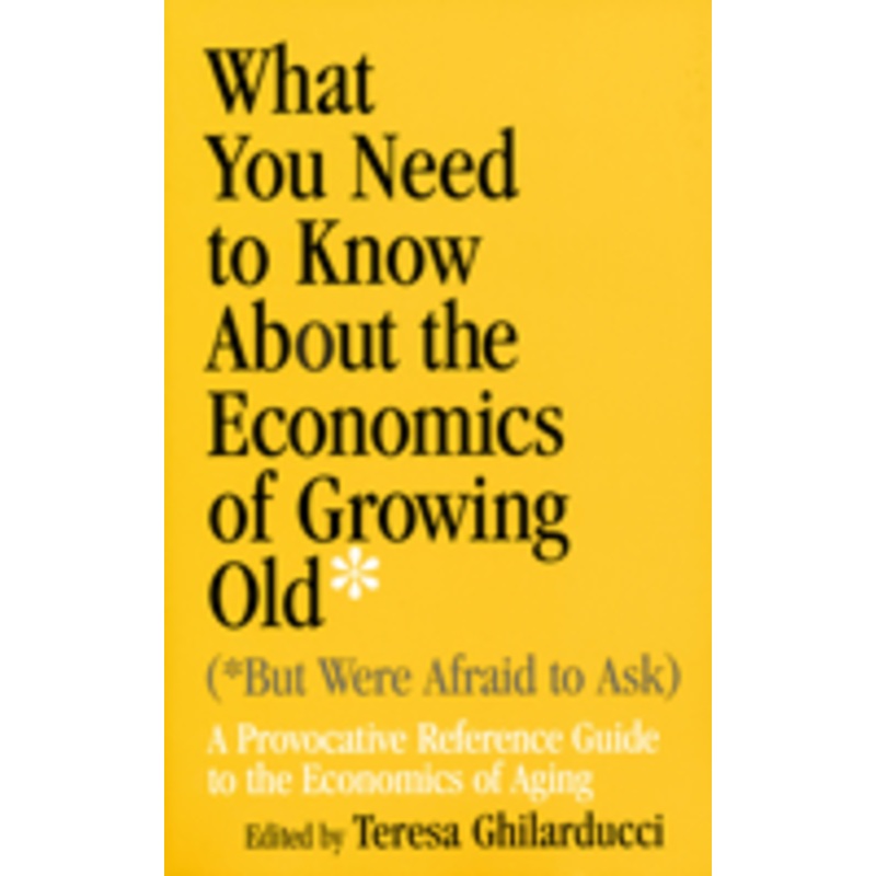 what you need to know about the economics of growing old (but were afraid to ask): a provocative reference guide to the economics of aging