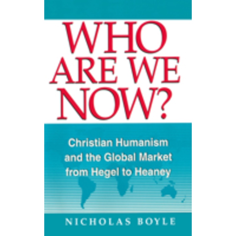 who are we now: christian humanism and the global market from hegel to heaney