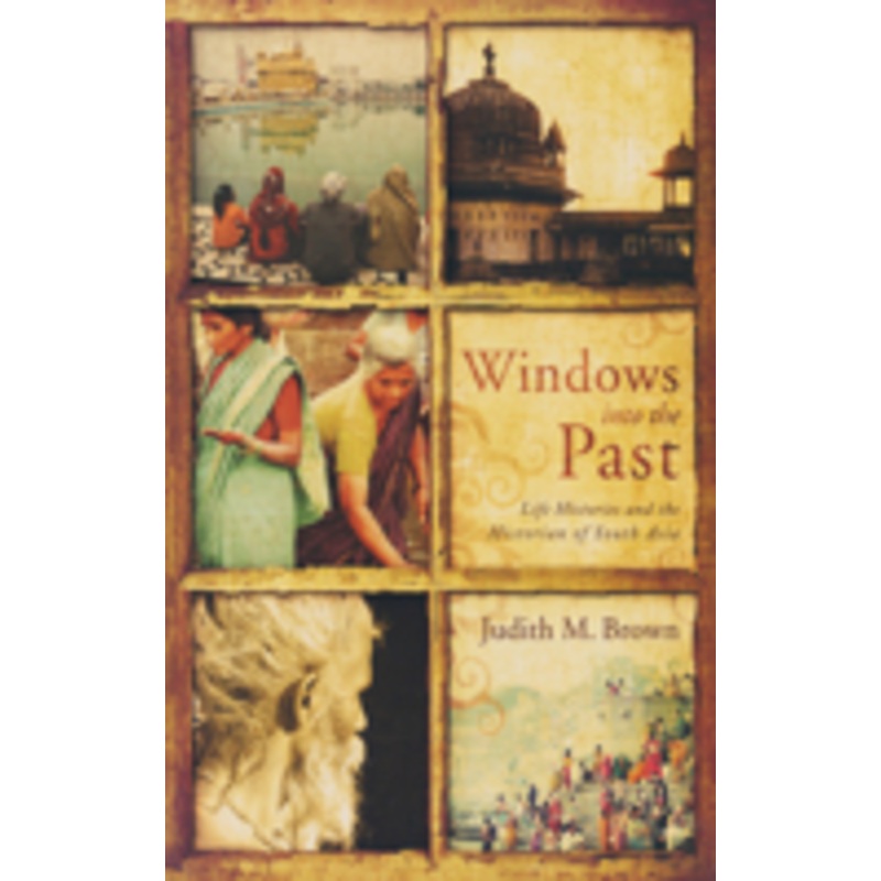 windows into the past: life histories and the historian of south asia