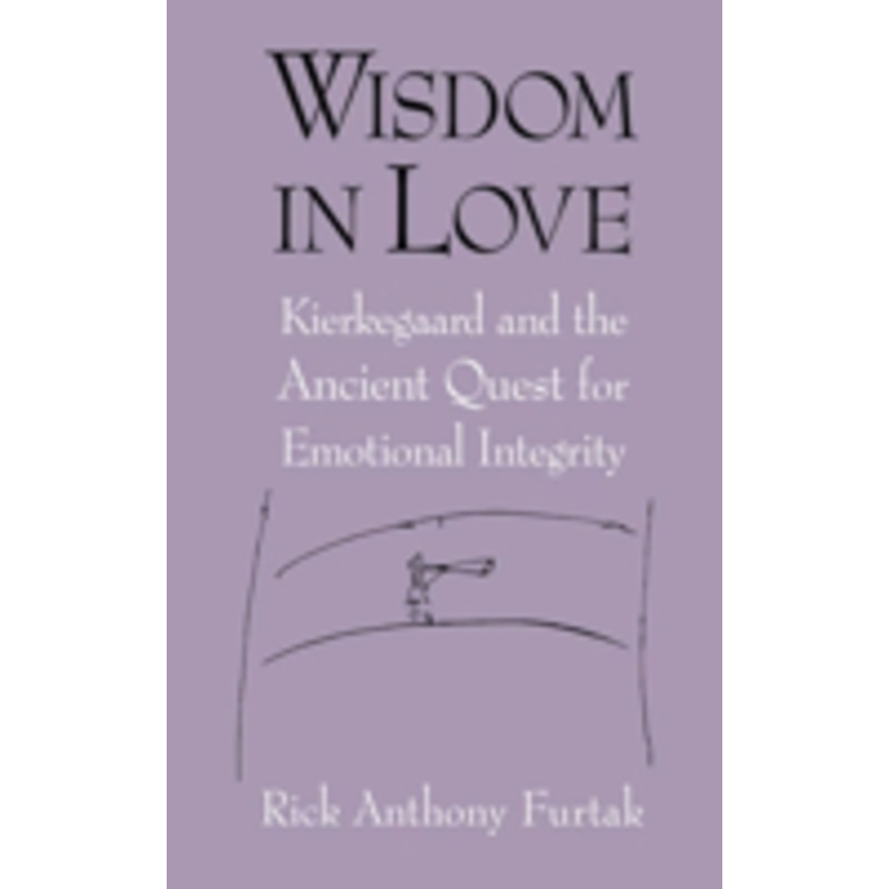 wisdom in love: kierkegaard and the ancient quest for emotional integrity