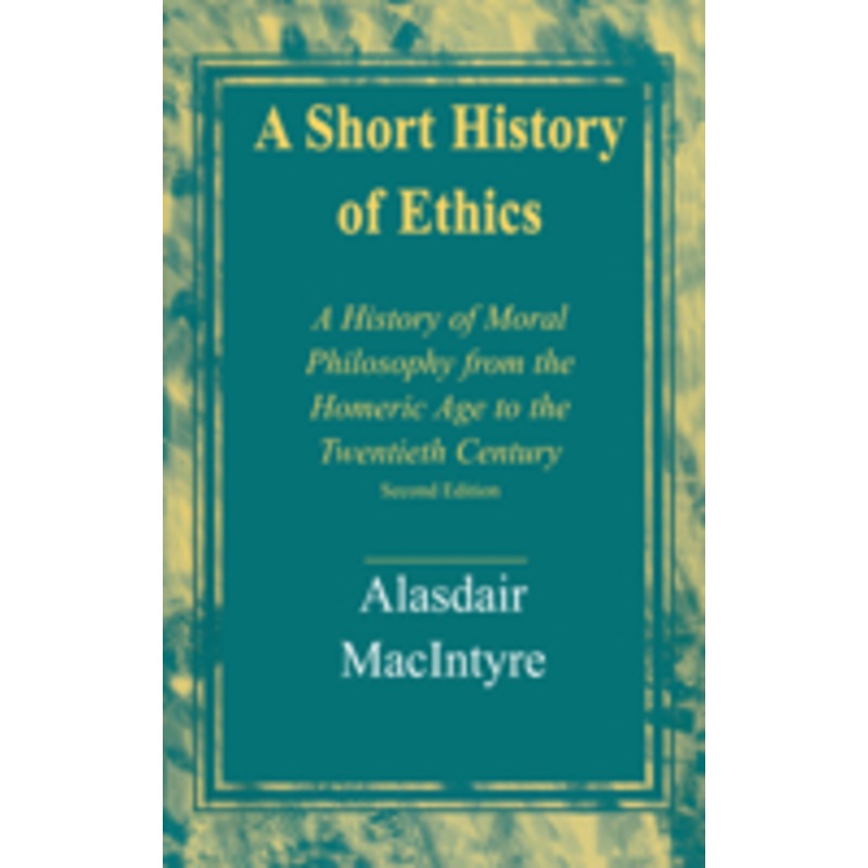 a short history of ethics: a history of moral philosophy from the homeric age to the twentieth century, second edition