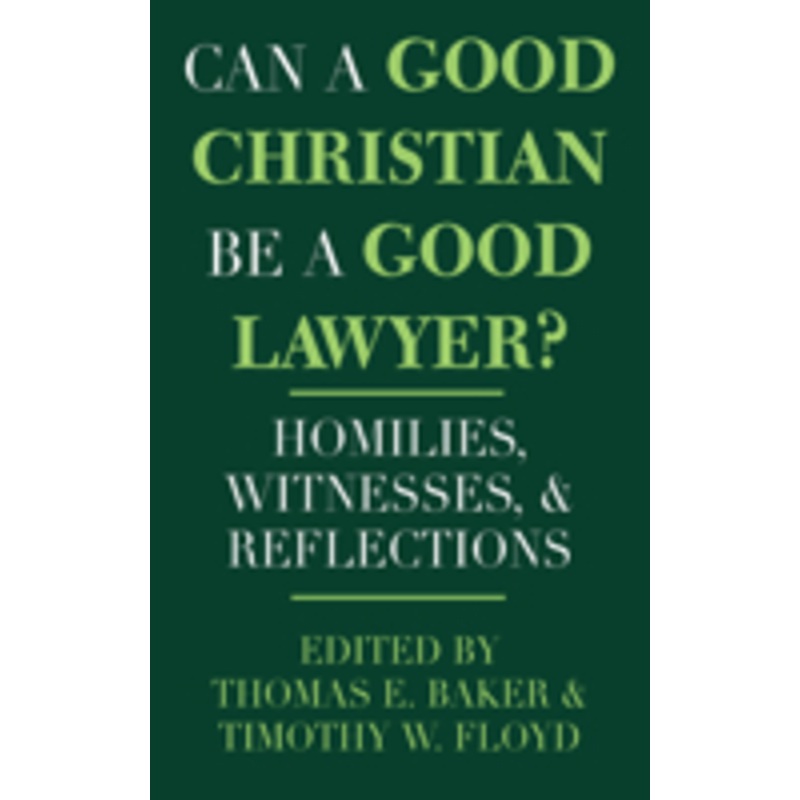 can a good christian be a good lawyer?: homilies, witnesses, and reflections