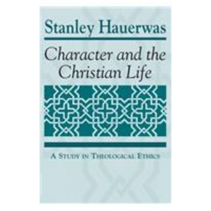 character and the christian life: a study in theological ethics