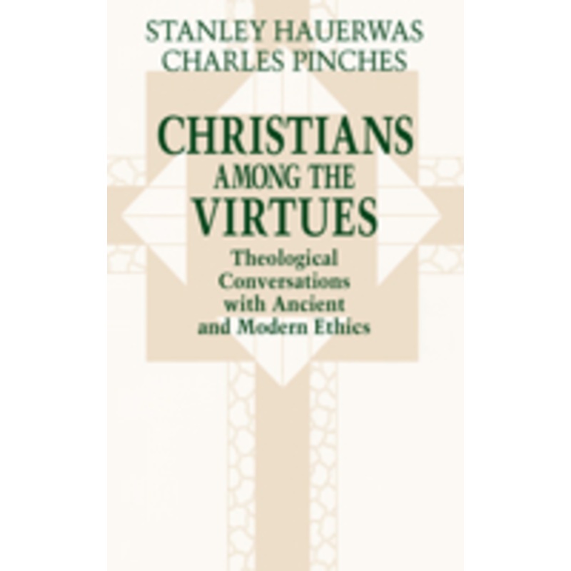 christians among the virtues: theological conversations with ancient and modern ethics