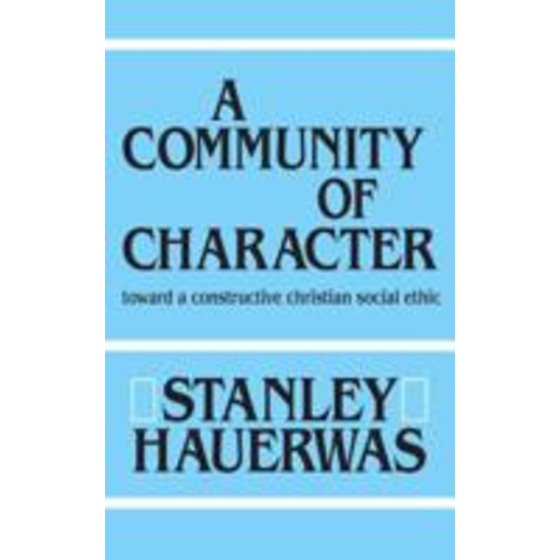 community of character: toward a constructive christian social ethic