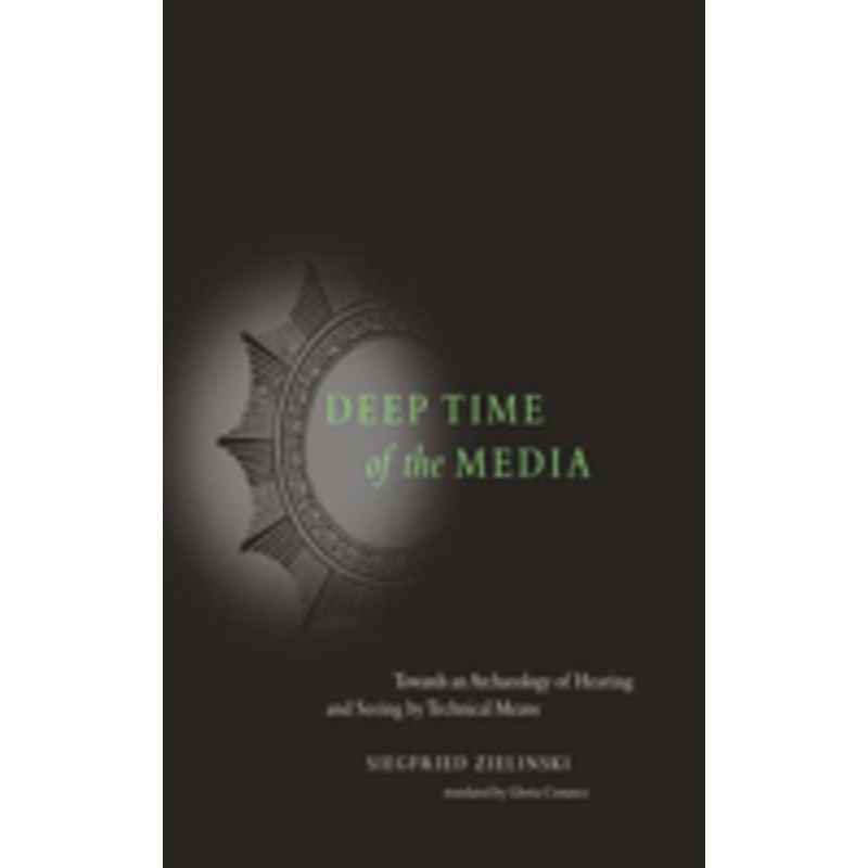 deep time of the media: toward an archaeology of hearing and seeing by technical means