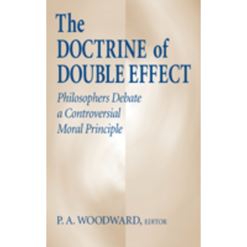 doctrine of double effect, the: philosophers debate a controversial moral principle