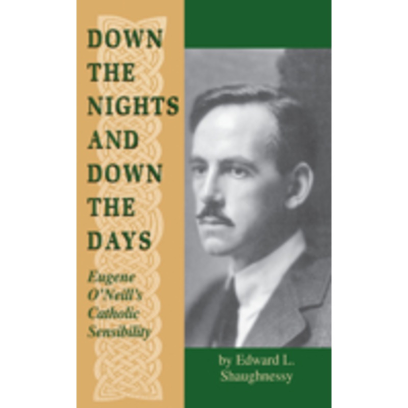 down the nights and down the days: eugene o’neill’s catholic sensibility