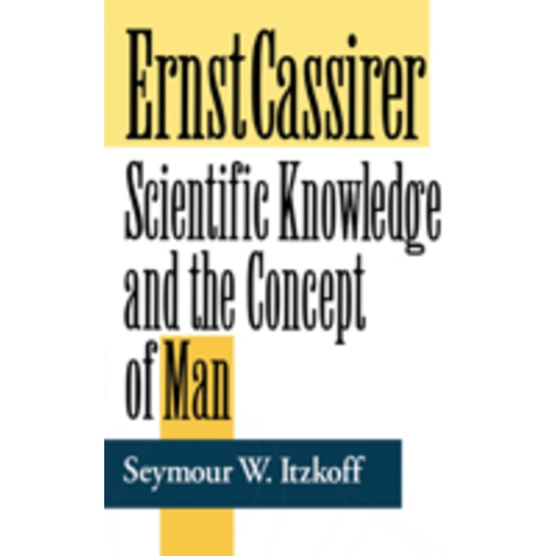 ernst cassirer: scientific knowledge and the concept of man, second edition