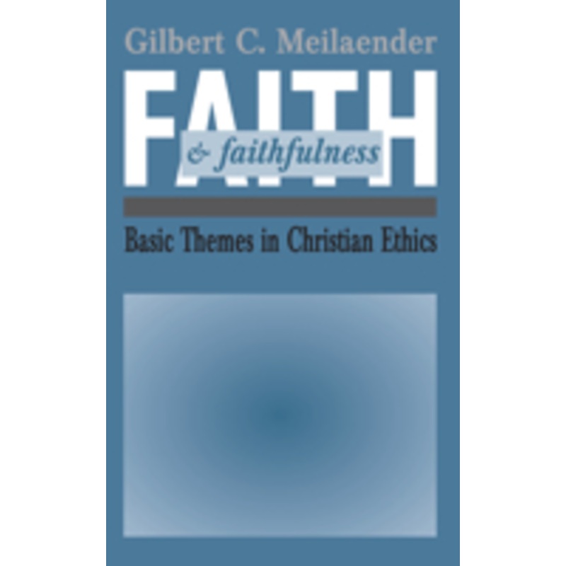 faith and faithfulness: basic themes in christian ethics