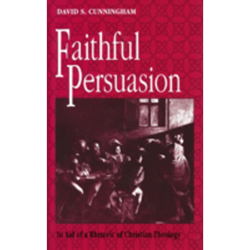 faithful persuasion: in aid of a rhetoric of christian theology
