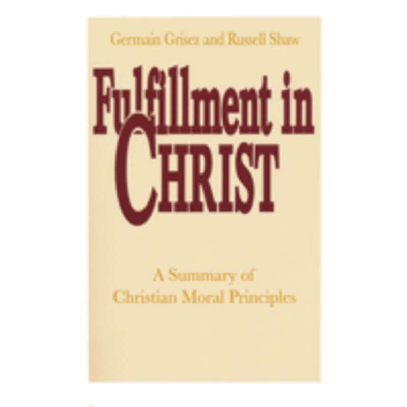 fulfillment in christ: a summary of christian moral principles