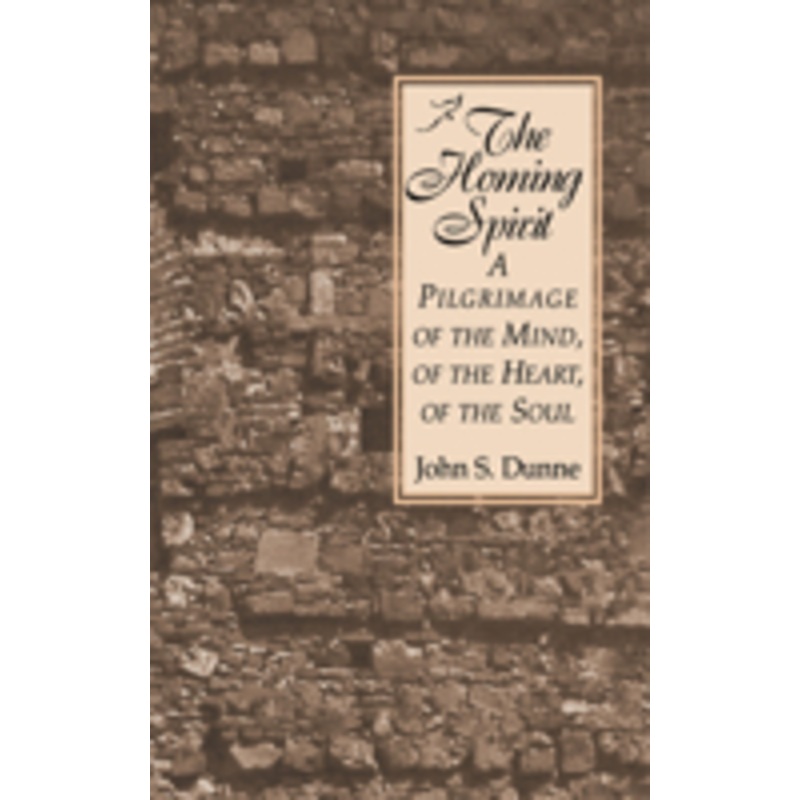 homing spirit: a pilgrimage of the mind, of the heart, of the soul