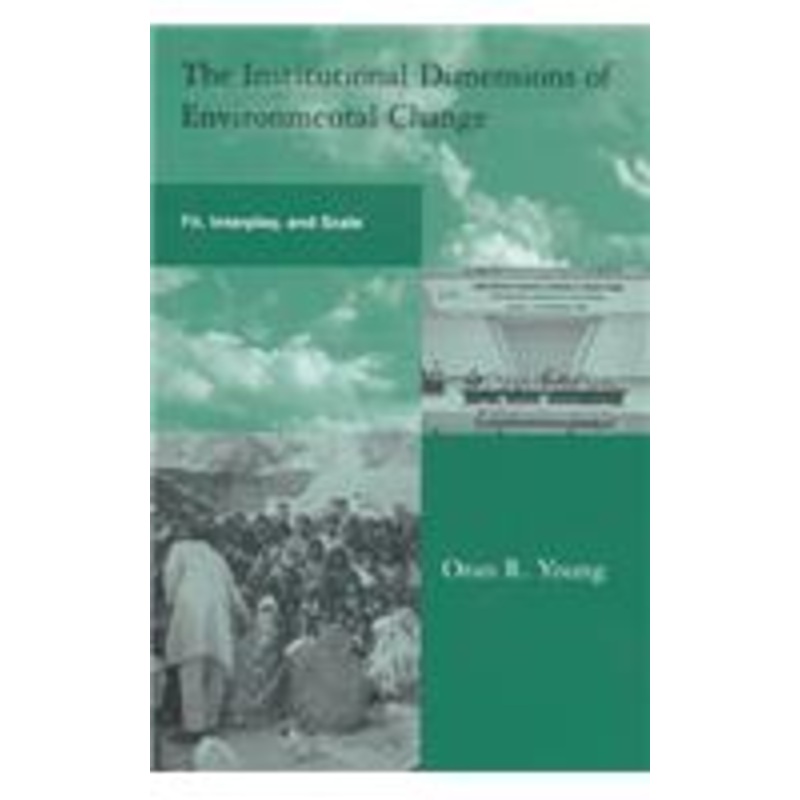 institutional dimensions of environmental change: fit, interplay, and scale