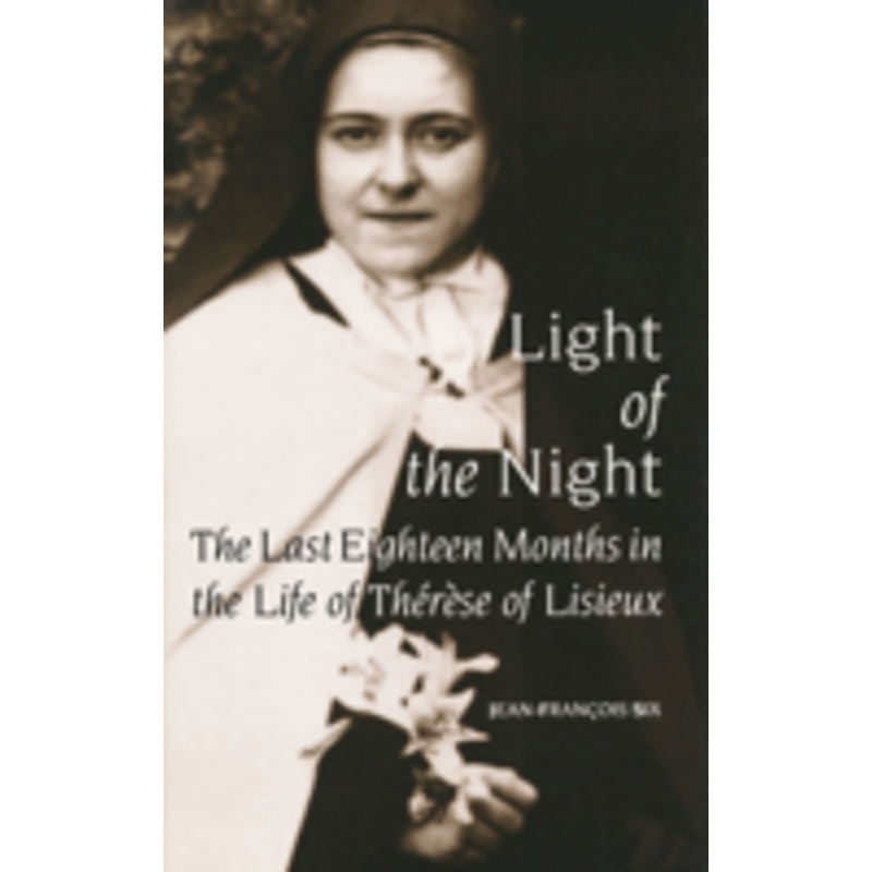 light of the night: the last eighteen months in the life of th’r’se of lisieux