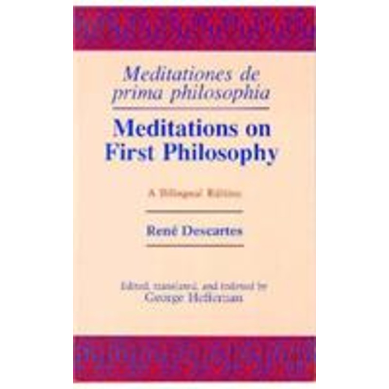 meditations on first philosophy/ meditationes de prima philosophia: a bilingual edition