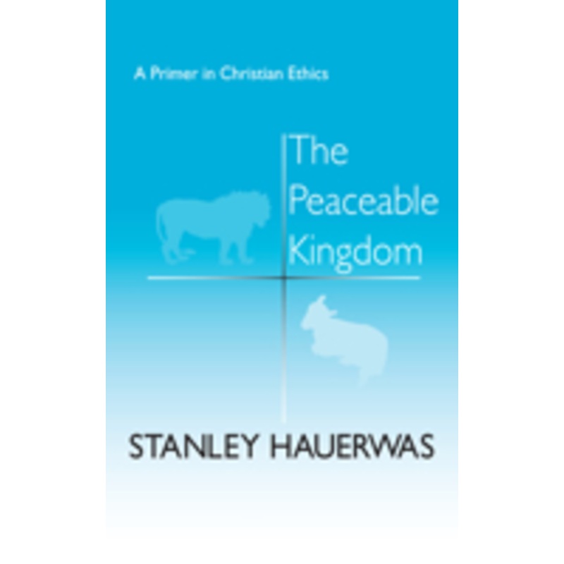 peaceable kingdom: a primer in christian ethics