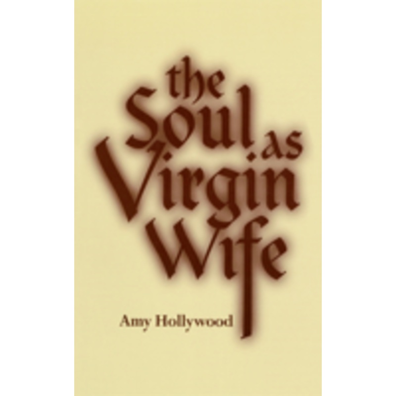soul as virgin wife: mechthild of magdeburg, marguerite porete, and meister eckhart
