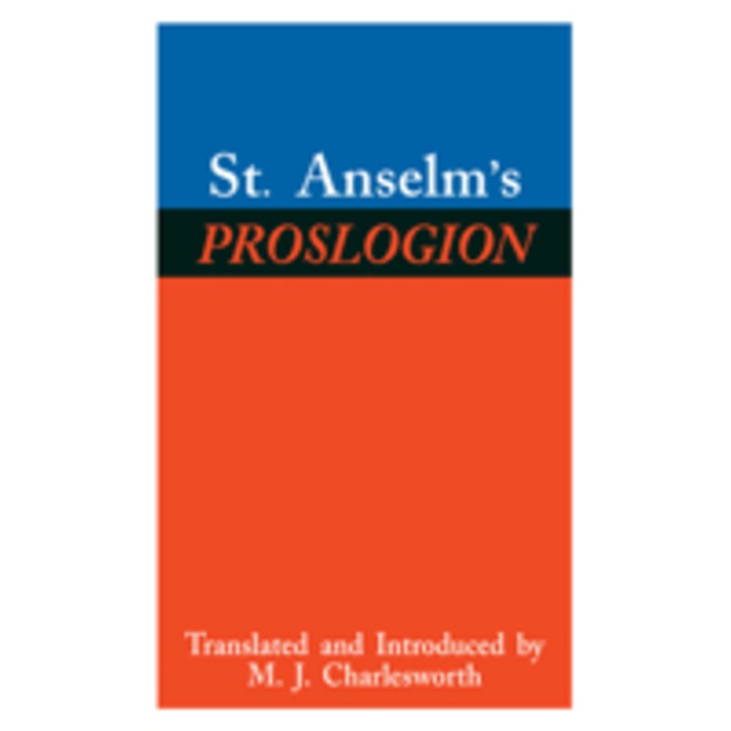 st. anselm’s proslogion: with a reply on behalf of the fool by gaunilo and the author’s reply to gaunilo