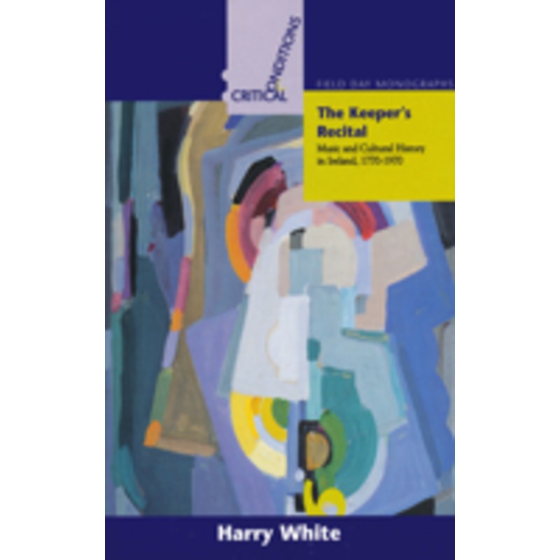 the keeper’s recital: music and cultural history in ireland 1770-1970