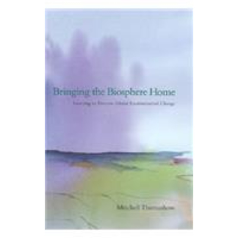 bringing the biosphere home: learning to perceive global environmental change: learning to perceive global environmental change