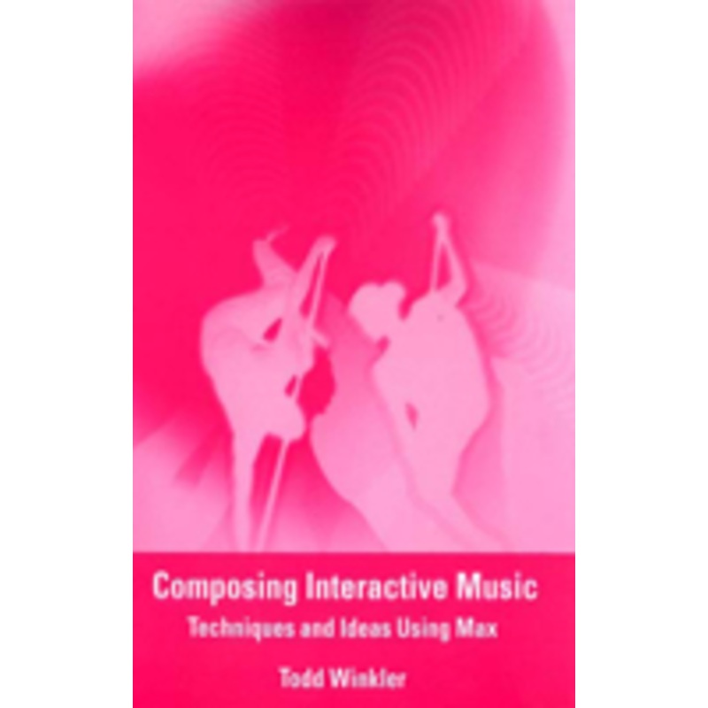 composing interactive music: techniques and ideas using max