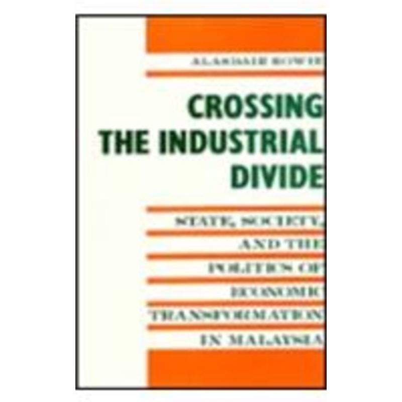 crossing the industrial divide: state, society, and the politics of economic tranformation in malaysia