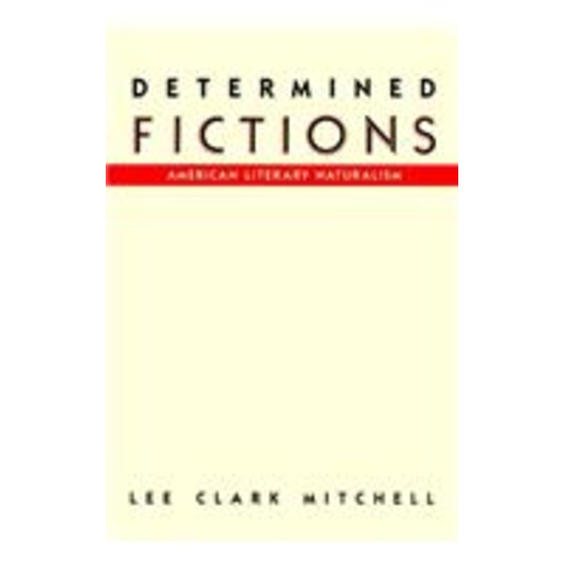 determined fictions: american literary naturalism