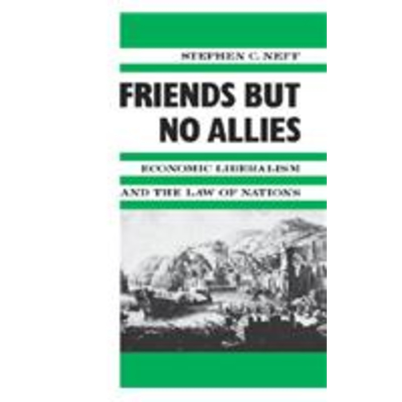 friends but no allies: economic liberalism and the law of nations